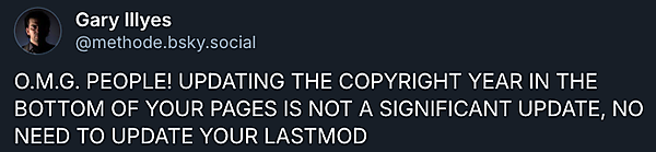 O.M.G. PEOPLE! UPDATING THE COPYRIGHT YEAR IN THE BOTTOM OF YOUR PAGES IS NOT A SIGNIFICANT UPDATE, NO NEED TO UPDATE YOUR LASTMOD