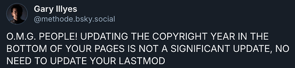 O.M.G. PEOPLE! UPDATING THE COPYRIGHT YEAR IN THE BOTTOM OF YOUR PAGES IS NOT A SIGNIFICANT UPDATE, NO NEED TO UPDATE YOUR LASTMOD